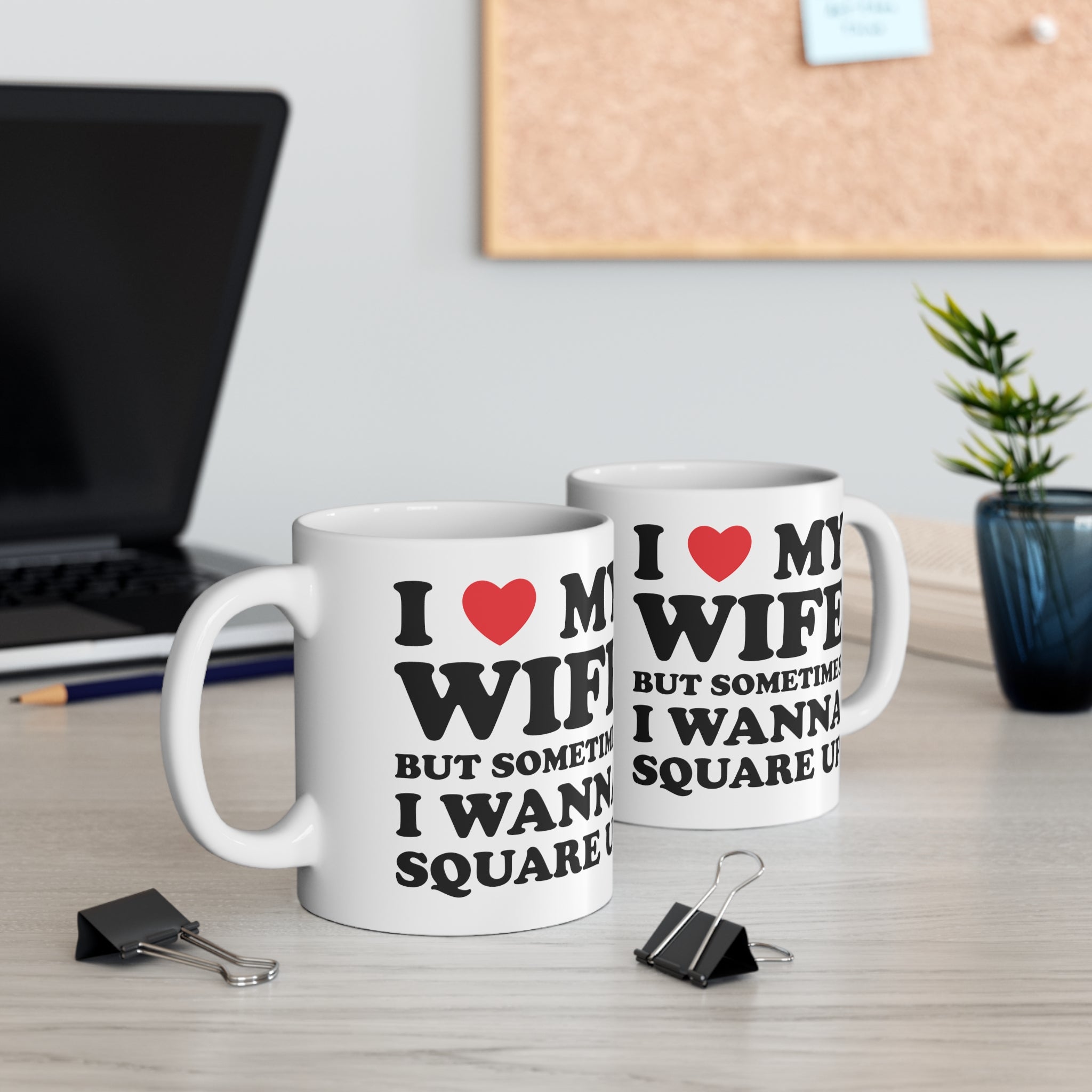 I Love My Wife But Sometimes I Want To Square Up Ceramic Mug 11oz