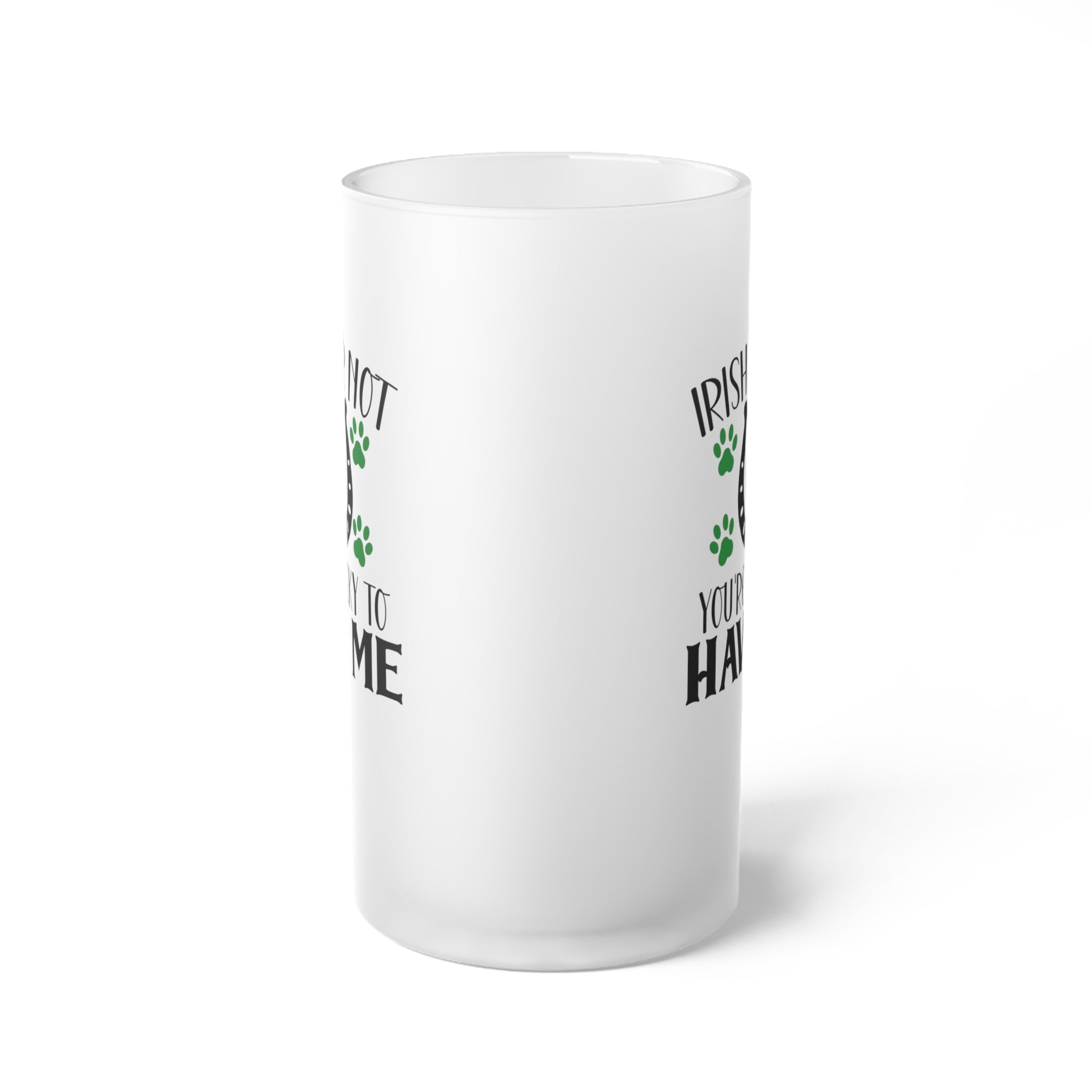 Irish or Not You're Lucky to Have Me Frosted Glass Beer Mug