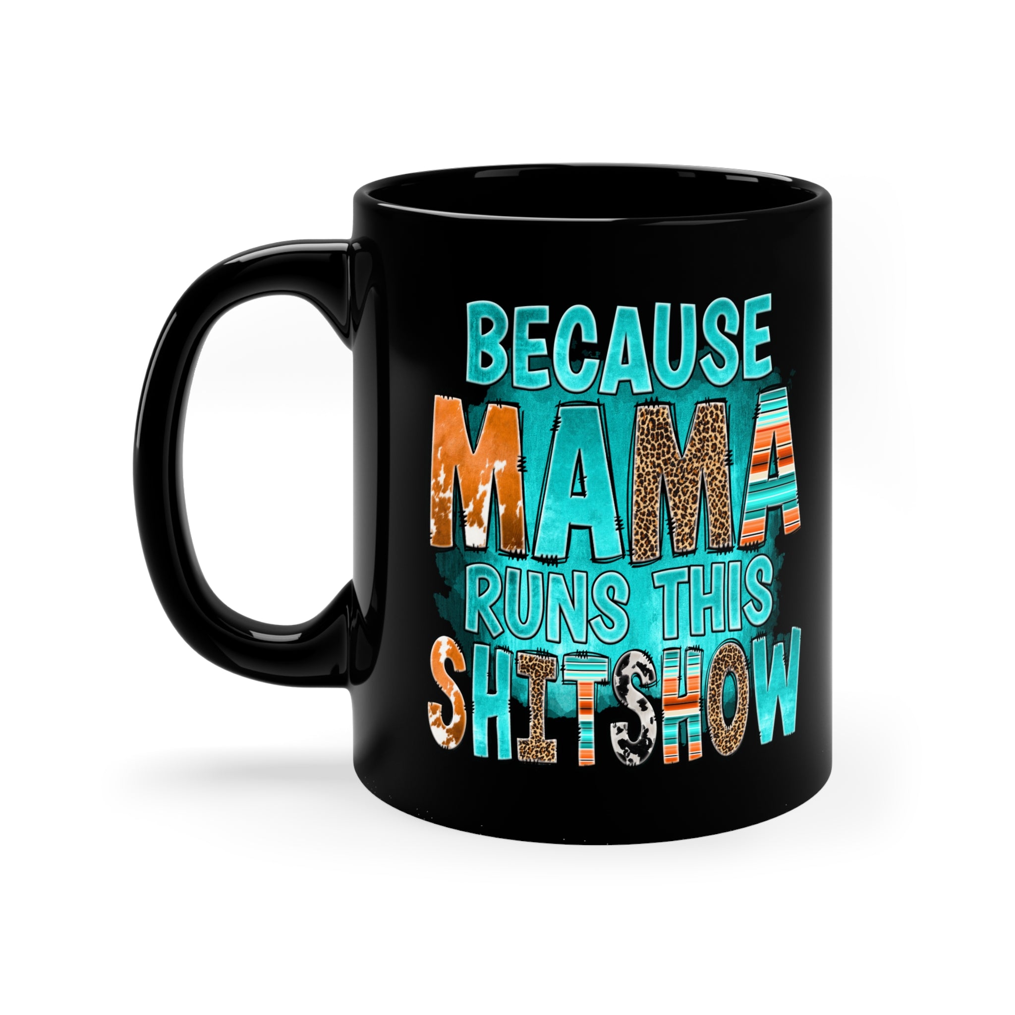 Because Mama Runs This Shitshow 11oz Black Mug