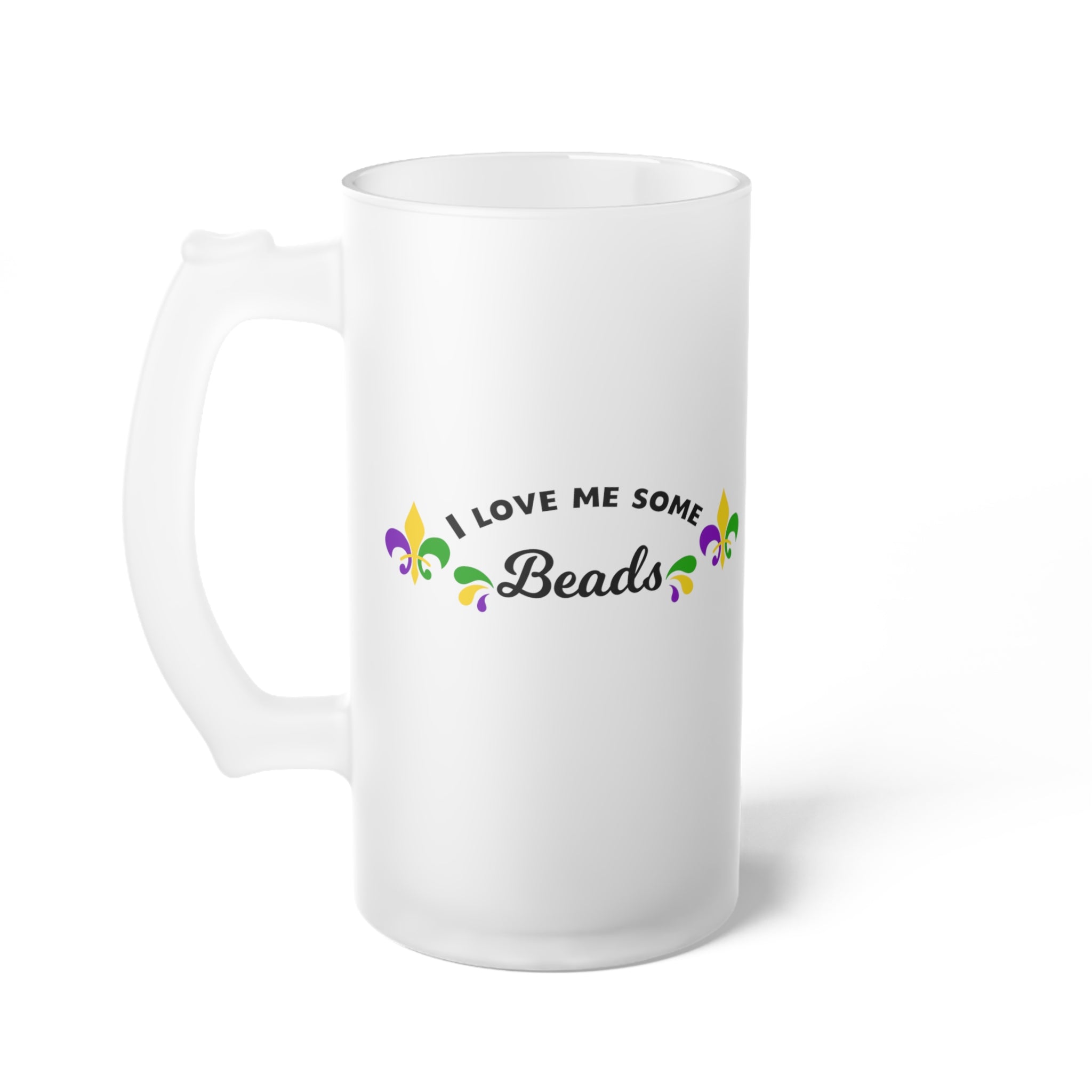 I Love Me Some Beads Frosted Glass Beer Mug
