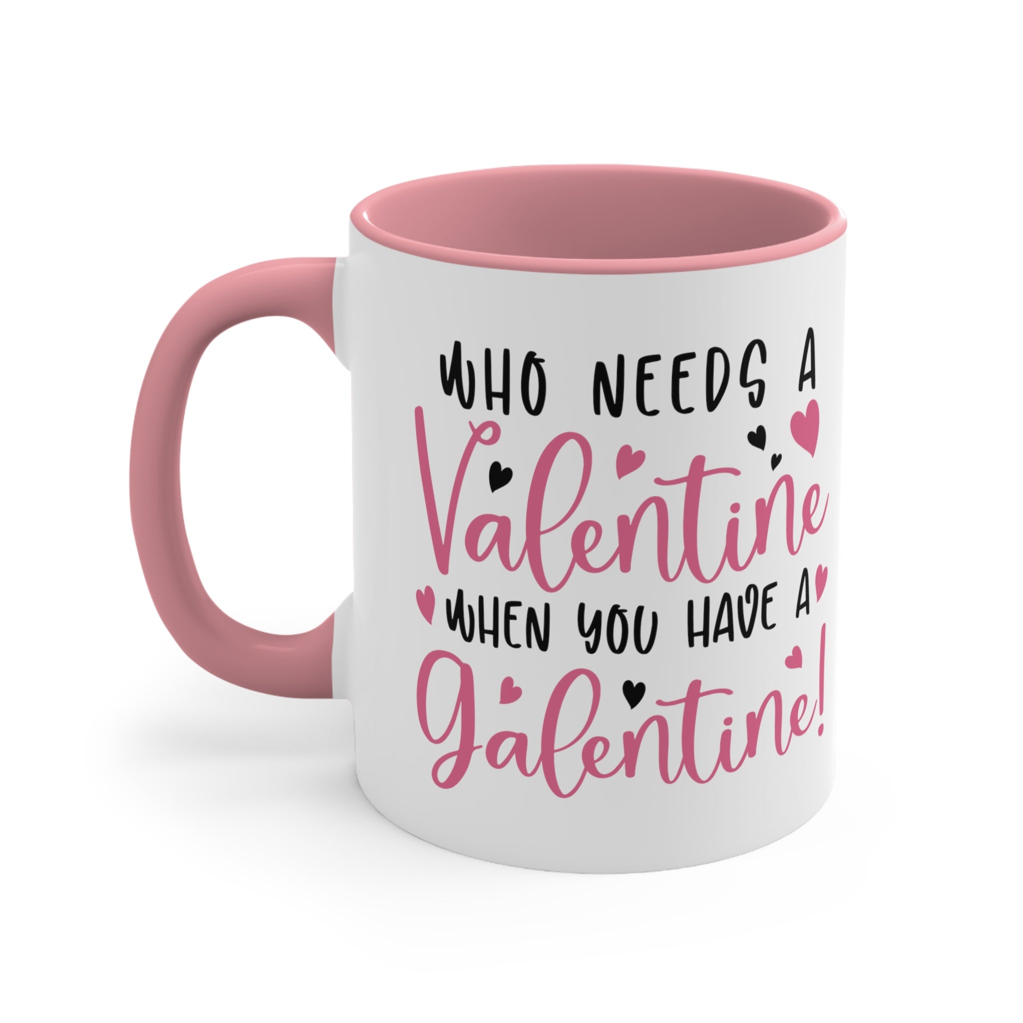 Who Needs A Valentine When you Have a Galentine Accent Mug