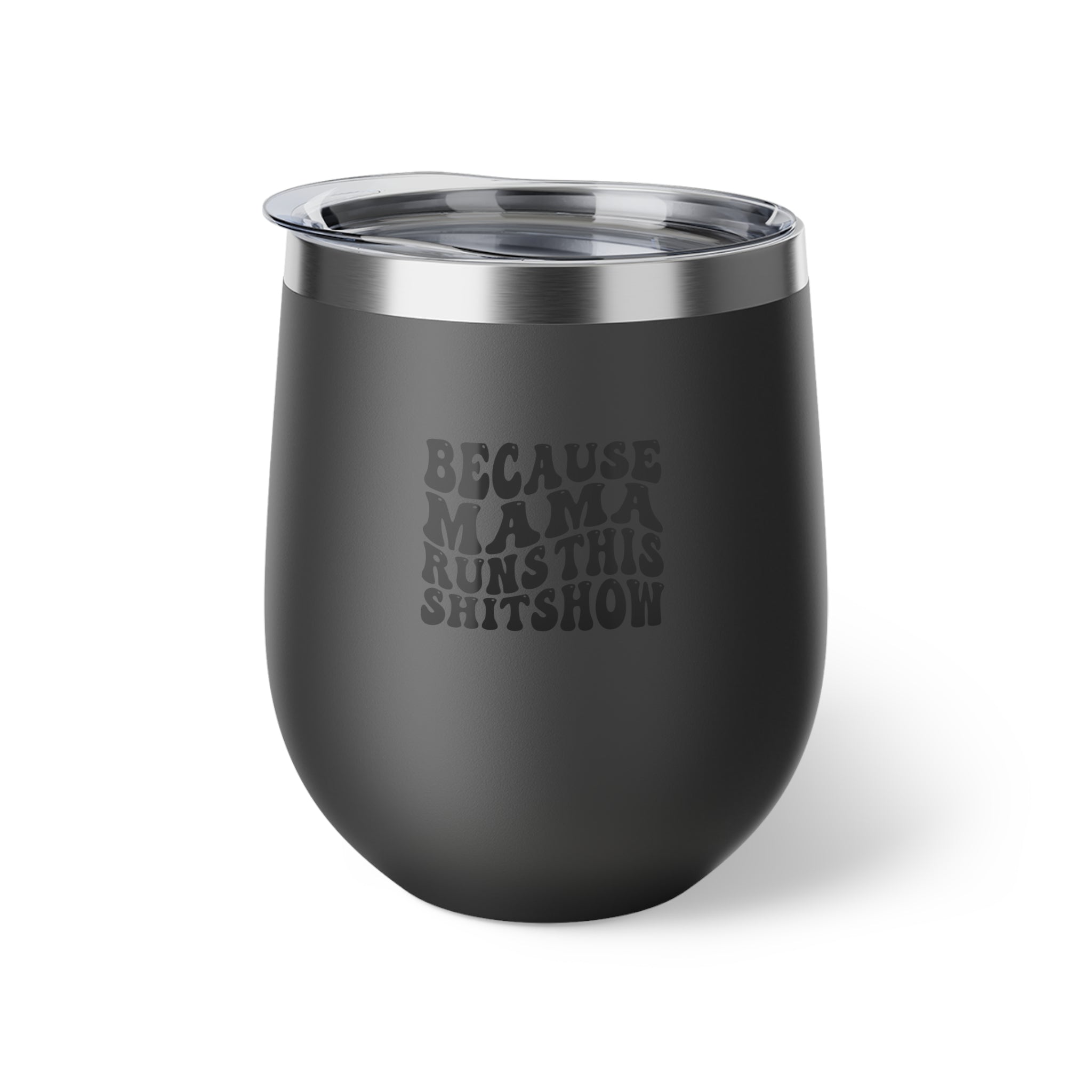 Because Mama Runs This Shitshow Copper Vacuum Insulated Cup, 12oz