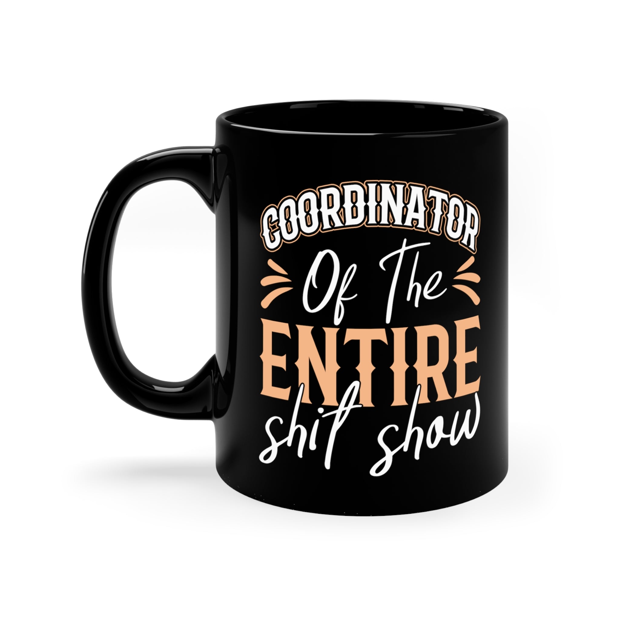 Coordinator of the Entire Shit Show 11oz Black Mug