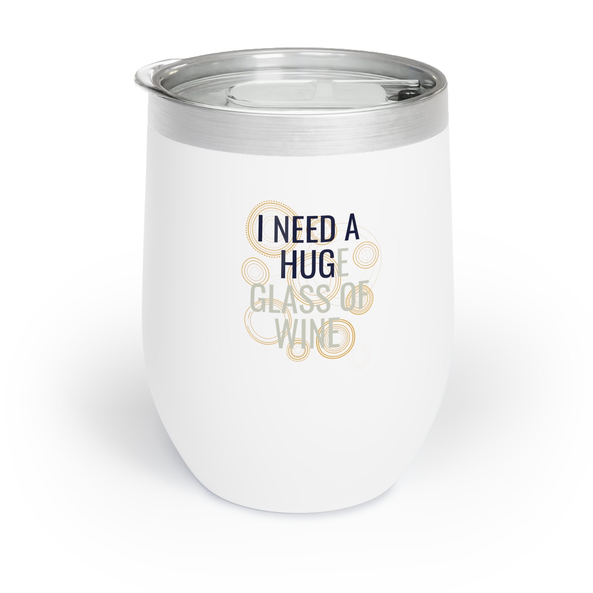 I Need A Huge Glass of Wine Chill Wine Tumbler